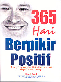 365 Hari Berpikir Positif: Step by Step Menjalani Hidup Hari Demi Hari Dengan Sukses & Bahagia