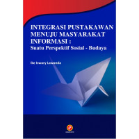 Integrasi Pustakawan Menuju Masyarakat Informasi: Suatu Perspektif Sosial - Budaya