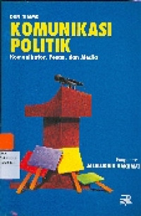 Komunikasi Politik : Komunikator, Pesan, dan Media