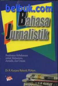 Bahasa Jurnalistik: Pedoman kebahasaan untuk mahasiswa, jurnalis, dan umum