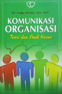 Komunikasi Organisasi : Teori dan Studi Kasus