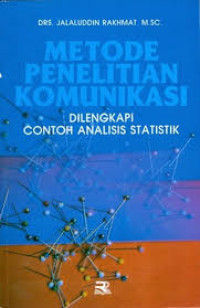 Metode Penelitian Komunikasi : Dilengkapi Contoh Analisis Statistik