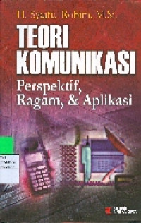 Teori Komunikasi : Perspektif, Ragam, & Aplikasi