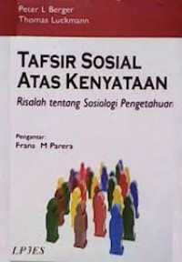 Tafsir Sosial Atas Kenyataan : Risalah tentang Sosiologi Pengetahuan