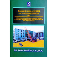 Bangun Guna Serah (Build Operate and Transfer/BOT) Membangun Tanpa Harus Memiliki Tanah ( Perspektif Hukum Agraria, Hukum Perjanjian dan Hukum Publik)