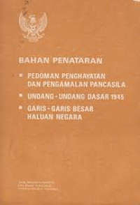 BAHAN PENATARAN : PEDOMAN PENGHAYATAN DAN PENGAMALAN PANCASILA, UNDANG-UNDANG DASAR 1945, GARIS-GARIS BESAR HALUAN NEGARA