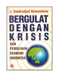 BERGULAT DENGAN KRISIS DAN PEMULIHAN EKONOMI INDONESIA