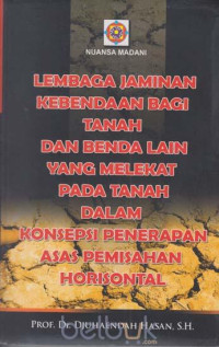 Lembaga Jaminan Kebendaan Bagi Tanah Dan Benda Lain Yang Melekat Pada Tanah Dalam Konsepsi Penerapaan Asas Pemisahan Horisontal (Suatu Konsep Dalam Menyongsong Lahirnya Lembaga Hak Tanggungan)