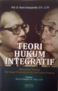 Teori Hukum Integratif : Rekonstruksi terhadap Teori Hukum Pembangunan dan Teori Hukum Progresif