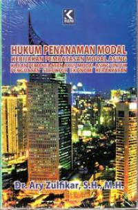 Hukum Penanaman Modal Kebijakan Pembatasan Modal Asing Kajian Pemanfaatan Arus Modal Asing Untuk Penguatan Struktur Ekonomi Kerakyatan