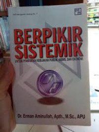 Berpikir Sistemik : Untuk Pembuatan Kebijakan Publik, Bisnis, dan Ekonomi