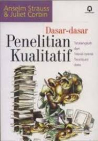 Dasar-dasar penelitian kualitatif: tatalangkah dan teknik-teknik teoritisasi data.