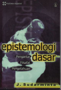 Epistemologi dasar: pengantar filsapat pengetahuan