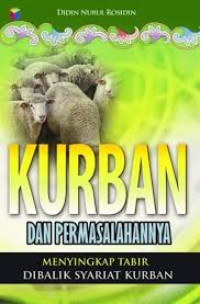 Kurban dan permaslahannnya: menyingkap tabir dibalik syariat kurban.