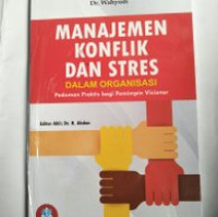 Manajemen Konflik Dan Stres Dalam Organisasi: Pedoman Praktisi bagi Pemimpin Visioner