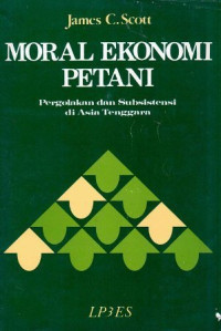 Moral ekonomi petani : pergolakan dan subsistensi di Asia Tenggara