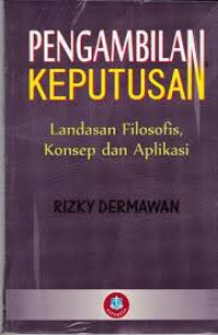 Pengambilan Keputusan: Landasan Filosofis, Konsep dan Aplikasi.