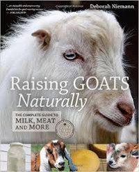 Raising Goats Naturally: the Complete Guide to Milk, Meat and More