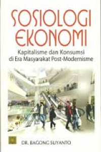 Sosiologi Ekonomi : Kapitalisme dan Konsumsi di Era Masyarakat Post-Modernisme