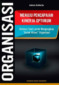 Organisasi menuju pencapaian kinerja optimal : sintesis teori untuk mengukap 