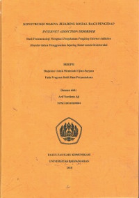 Konstruksi Makna Jejaring Sosial Bagi Pengidap Internet Addiction Disorder : Studi Fenomenologi Mengenai Pengalaman Pengidap Internet Addiction Disorder dalam Menggunakan Jejaring Sosial untuk Berinteraksi