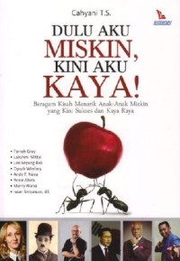 Dulu Aku Miskin, Kini Aku Kaya!; Beragam Kisah Menarik Anak-Anak Miskin yang Kini Sukses dan Kaya Raya