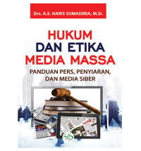 Hukum dan Etika Media Massa : Panduan Pers, Penyiaran, Dan Media Siber