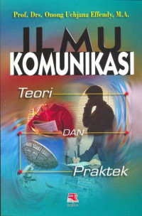 Ilmu Komunikasi; Teori dan Praktek