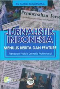 Jurnalistik Indonesia : Menulis Berita dan Feature