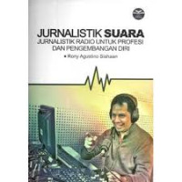 Jurnalistik Suara : Jurnalistik Radio Untuk Profesi dan Pengebangan Diri