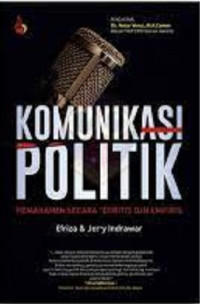 Komunikasi Politik : Pemahaman Secara Teoretis dan Empiris