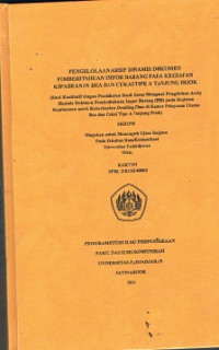 Pengelolaan Arsip Dinamis Dokumen Pemberitahuan Impor Barang Pada Kegiatan Kepabeanan Bea Dan Cukai Tipe A Tanjung Priok : Studi Kualitatif dengan Pendekatan Studi Kasus Mengenai Pengelolaan Arsip Dinamis Dokumen Pemberitahuan Impor Barang (PIB) pada Kegiatan Kepabeanan untuk Keberhasilan Dwelling Timedi Kantor Pelayanan Utama Bea dan Cukai Tipe A Tanjung Priok