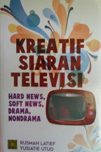 Kreatif Siaran Televisi : Hard News, Soft News, Drama, Nondrama