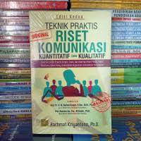 Teknik Praktis Riset Komunikasi Kuantitatif dan Kualitatif : Disertai contoh praktis skripsi, tesis, dan disertasi riset media, public relations, advertising, komunikasi organisasi, komunikasi pemasaran