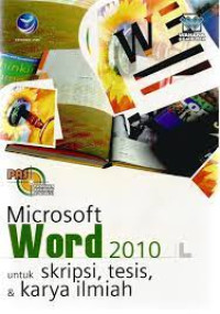 Panduan Aplikasi dan Solusi (PAS) Microsoft word 2010 untuk Skripsi,dan Tesis,dan Karya Ilmiah