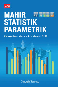 Mahir Statistik Parametrik; Konsep Dasar dan Aplikasi dengan SPSS