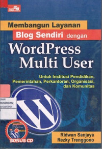 Membangun Layanan Blog Sendiri Dengan WordPress Multi User : Untuk Institusi Pendidikan, Pemerintahan, Perkantoran, Organisasi, dan Komunitas