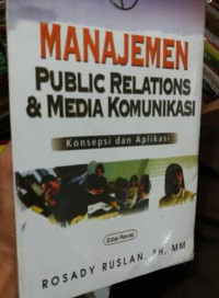 Manajemen Public Relations dan Media Komunikasi: Konsepsi dan Aplikasi