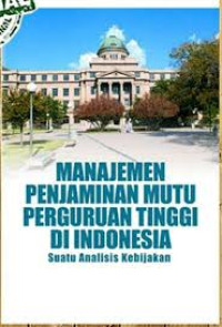 Manajemen Penjaminan Mutu Perguruan tinggi Di Indonesia : Suatu Analisis Kebijakan