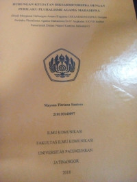 Hubungan Kegiatan Diksarmendispra dengan Perilaku Pluralisme Agama Mahasiswa : Studi Mengenai Hubungan Antara Kegiatan DIKSARMENDISPRA dengan Perilaku Pluralisme Agama Mahasiswa D-IV Angkatan XXVIII Institut Pemerintah Dalam Negeri Kampus Jatinangor