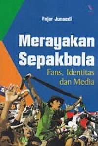 Merayakan Sepakbola : Fans, Identitas dan Media