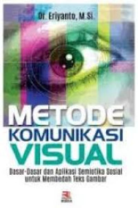 Metode Komunikasi Visual : Dasar-Dasar dan Aplikasi Semiotika Sosial untuk Membedah Teks Gambar