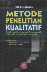 Metode Penelitian Kualitatif untuk penelitian yang bersifat eksploratif, enterpretif, interaktif dan konstruktif