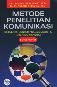 Metode Penelitian Komunikasi : Dilengkapi Contoh Analisis Statistik dan Penafsirannya