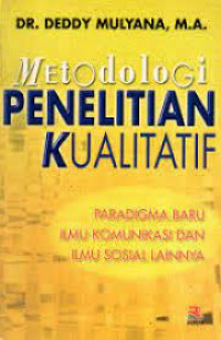 Metodologi Penelitian Kualitatif : Paradigma Baru Ilmu Komunikasi dan Ilmu Sosial Lainnya