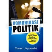 Komunikasi Politik: Kudeta Politik Media, Analisa Komunikasi Rakyat & Penguasa