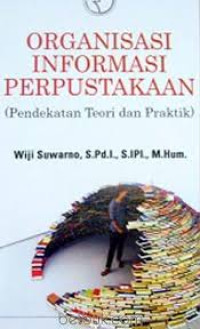 Organisasi Informasi Perpustakaan : Pendekatan Teori dan Praktik