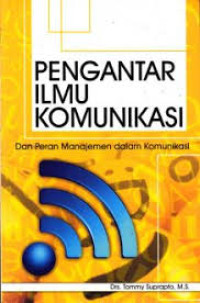 Pengantar Ilmu Komunikasi: dan peran manajemen dalam komunikasi