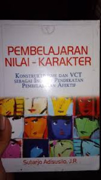 Pembelajaran Nilai - Karakter  : Konstruktivisme dan VCT sebagai Inovasi Pendekatan Pembelajaran Afektif