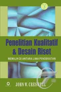 Penelitian Kualitatif & Desain Riset : Memilih Di Antara Lima Pedekatan